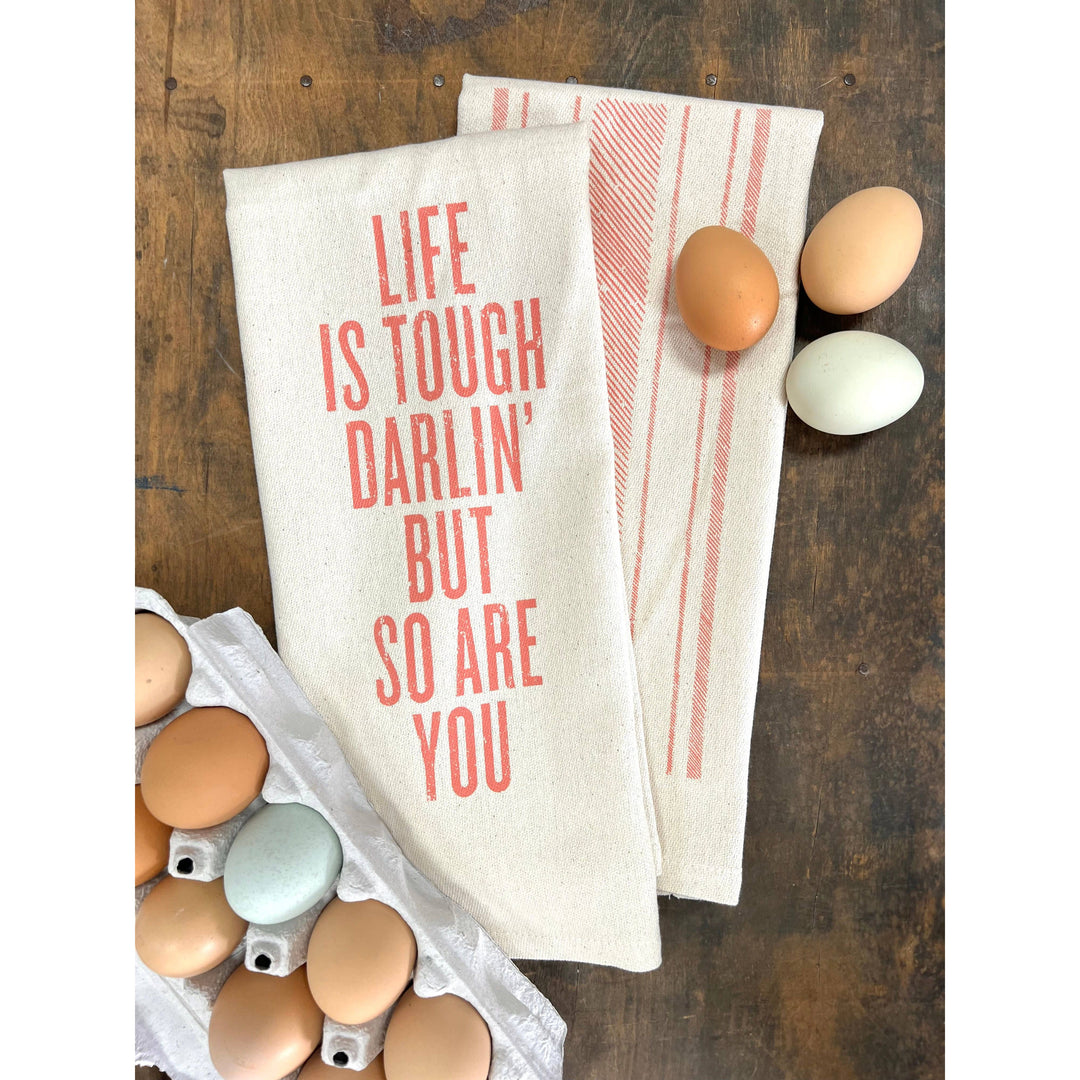 Life is Tough Darlin' - Kitchen Towel